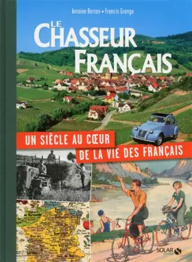 Couverture du produit · LE CHASSEUR FRANCAIS, UN SIECLE AU COEUR DE LA VIE DES FRANCAIS