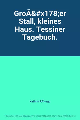 Couverture du produit · GroÃ&x178er Stall, kleines Haus. Tessiner Tagebuch.