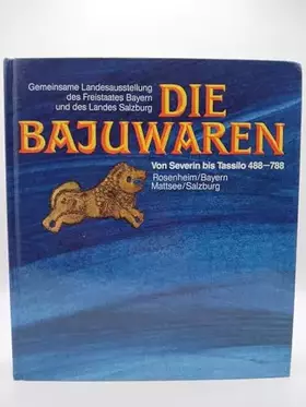 Couverture du produit · Die Bajuwaren, von Severin bis Tassilo 488 - 788, gemeinsame Landesausstellung des Freistaates Bayern und des Landes Salzburg -