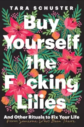 Couverture du produit · Buy Yourself the F*cking Lilies: And Other Rituals to Fix Your Life, from Someone Who's Been There