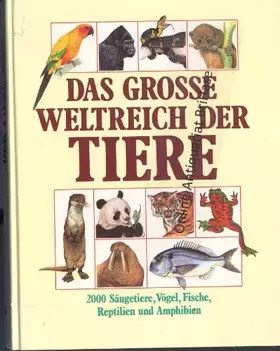 Couverture du produit · Das grosse Weltreich der Tiere. 2000 Säugetiere, Vögel, Fische, Reptilien und Amphibien auf einen Blick