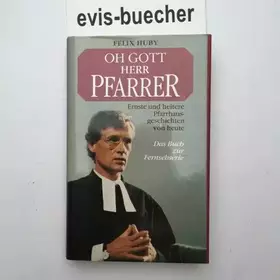 Couverture du produit · Oh Gott Herr Pfarrer ernste und heitere Pfarrhausgeschichten von heute 1988 geb.Ausgabe,/ Felix Huby