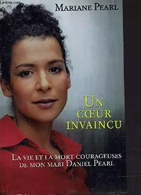 Couverture du produit · Un coeur invaincu : La vie et la mort courageuses de mon mari Daniel Pearl