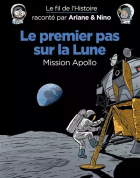 Couverture du produit · Le fil de l'Histoire raconté par Ariane & Nino - Le premier pas sur la lune
