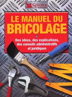 Couverture du produit · Le manuel du bricolage : Des idées, des explications, des conseils administratifs et juridiques