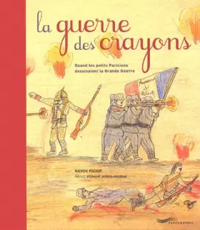 Couverture du produit · La guerre des crayons : Quand les petits Parisiens dessinaient la Grande Guerre