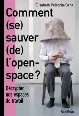 Couverture du produit · Comment (se) sauver (de) l'open-space ? : Décrypter nos espaces de travail