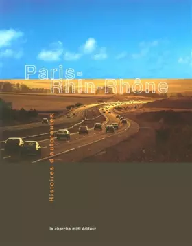Couverture du produit · Paris - Rhin - Rhônes : Histoires d'autoroutes, 1961-2001