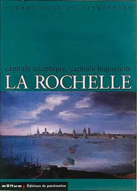 Couverture du produit · La Rochelle, capitale atlantique, capitale huguenote