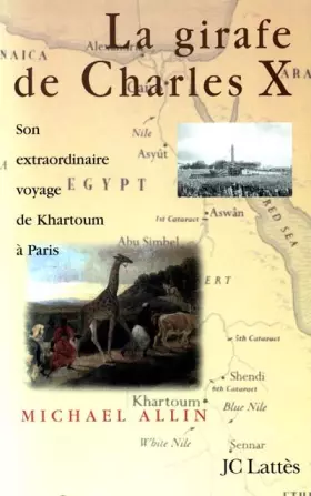 Couverture du produit · LA GIRAFE DE CHARLES X. Son extraordinaire voyage de Khartoum à Paris