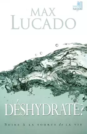 Couverture du produit · DESHYDRATE ? Boire à la source de la vie