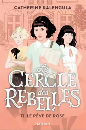 Couverture du produit · Le cercle des rebelles Tome 1 : Le rêve de Rose - Roman d'aventures- Dès 9 ans