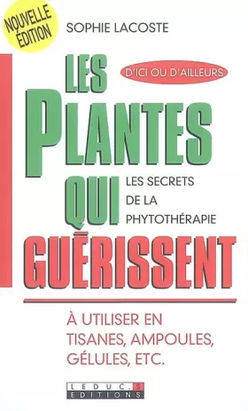 Couverture du produit · Les plantes qui guérissent : A utiliser en tisanes, ampoules, gélules, etc.