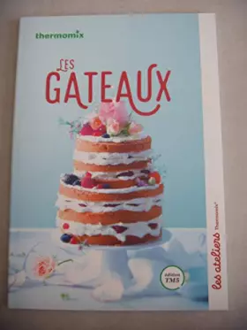 Couverture du produit · LES GATEAUX Collection Les Ateliers Thermomix [Belle reliure] THERMOMIX et Benoit CABANES