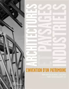Couverture du produit · Architectures et paysages industriels. l'invention d'un patrimoine