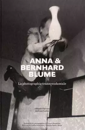 Couverture du produit · Anna & Bernhard Blume - La Photographie Transcendantale by Bernhard Blume (2015-06-30)