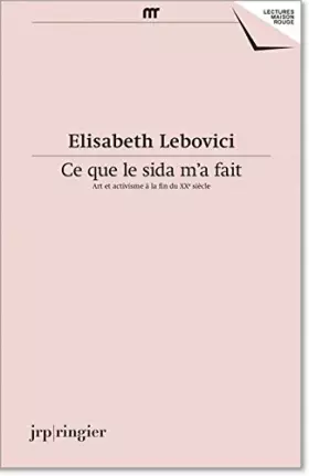 Couverture du produit · Ce que le sida m'a fait: Art et activisme à la fin du XXe siècle