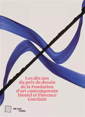 Couverture du produit · 10e anniversaire du prix de dessin contemporain: FONDATION FLORENCE ET DANIEL GUERLAIN