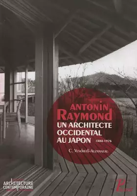 Couverture du produit · Antonin Raymond, un architecte occidental au Japon : 1888-1976