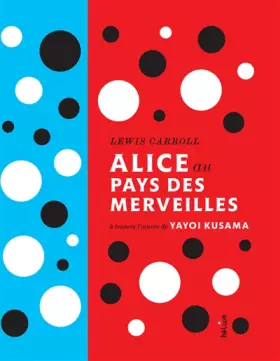 Couverture du produit · Alice au pays des merveilles de lewis carroll: À travers l'oeuvre de yayoi kusama
