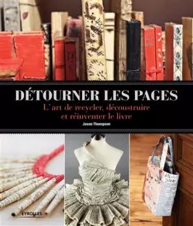 Couverture du produit · Détourner les pages: L'art de recycler, déconstruire et réinventer le livre.