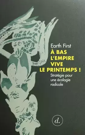 Couverture du produit · A bas l'empire vive le printemps !: Stratégie pour une écologie radicale