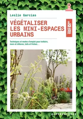 Couverture du produit · Végétaliser les mini-espaces urbains: Techniques et modes d’emploi pour trottoirs, murs et clôtures, toits et friches...