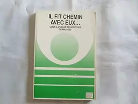 Couverture du produit · Il Fit Chemin Avec Eux... Guide A L'Usage Des Visiteurs De Malades