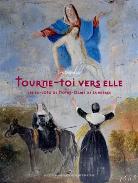 Couverture du produit · Tourne-toi vers Elle: Les ex-voto de Notre-Dame de Lumières