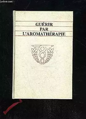 Couverture du produit · GUERIR PAR L'AROMATHERAPIE