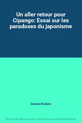 Couverture du produit · Un aller retour pour Cipango: Essai sur les paradoxes du japonisme