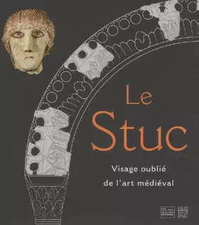 Couverture du produit · Le Stuc: Visage oublié de l'art médiéval