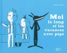 Couverture du produit · Moi, le loup et les vacances avec Pépé