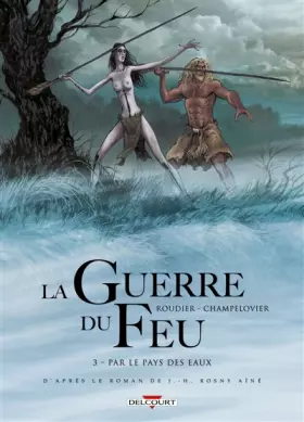 Couverture du produit · La Guerre du feu T03: Par le pays des eaux