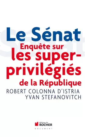 Couverture du produit · Le Sénat : Enquête sur les superprivilégiés de la République