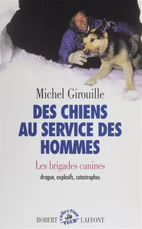 Couverture du produit · Des chiens au service des hommes. Les Brigades canines : drogue, explosifs, catastrophes