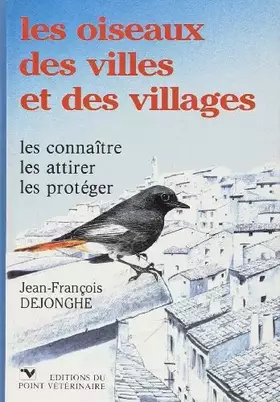 Couverture du produit · Les oiseaux des villes et des villages : les connaître, les attirer, les protéger