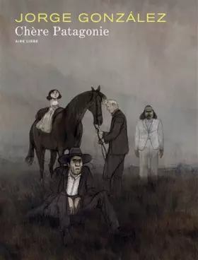 Couverture du produit · Chère Patagonie - tome 1 - Chère Patagonie (éd. normale)
