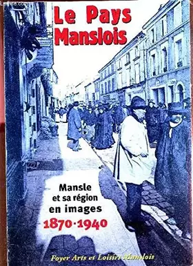 Couverture du produit · LE PAYS MANSLOIS - MANSLE ET SA REGION EN IMAGES - 1870-1940. / Commerce local, artisanat et entreprises industrielles.