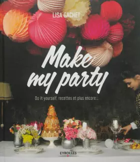 Couverture du produit · Make my party : Do it yourself, recettes et plus encore...