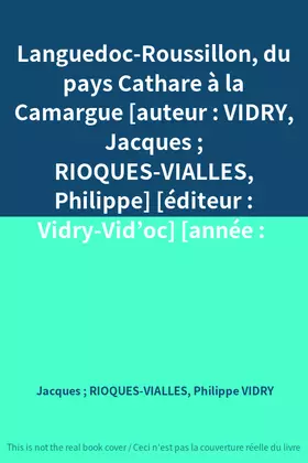 Couverture du produit · Languedoc-Roussillon, du pays Cathare à la Camargue [auteur : VIDRY, Jacques  RIOQUES-VIALLES, Philippe] [éditeur : Vidry-Vid’o