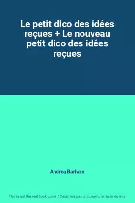 Couverture du produit · Le petit dico des idées reçues + Le nouveau petit dico des idées reçues