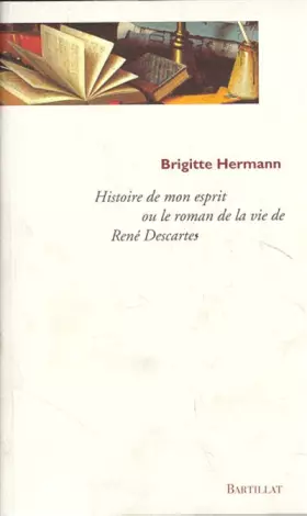 Couverture du produit · Histoire de mon esprit : Le roman de la vie de René Descartes