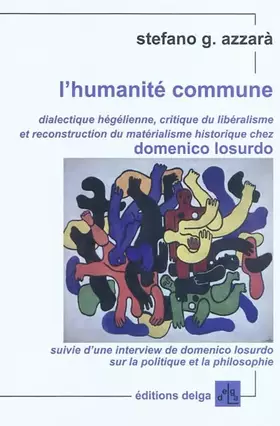 Couverture du produit · L'humanité commune: Dialectique hégélienne, critique du libéralisme et reconstruction du matérialisme historique chez Domenico