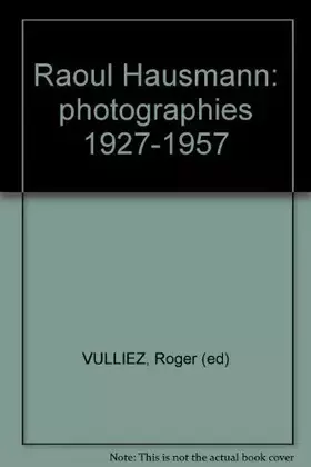 Couverture du produit · Raoul Hausmann: photographies 1927-1957