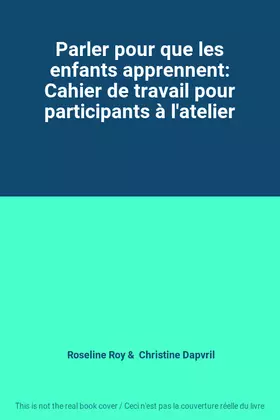 Couverture du produit · Parler pour que les enfants apprennent: Cahier de travail pour participants à l'atelier
