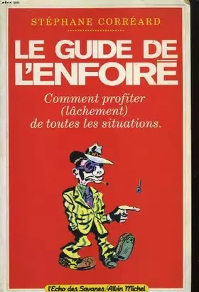 Couverture du produit · Le Guide de l'enfoiré Comment profiter (lachement) de toutes les situations