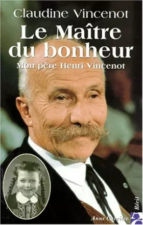 Couverture du produit · LE MAITRE DU BONHEUR. Mon père Henri Vincenot
