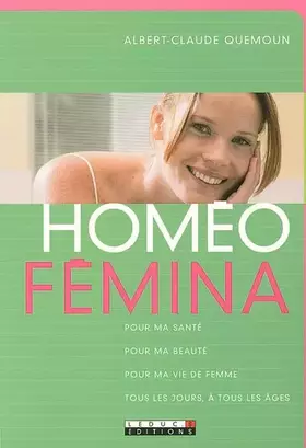 Couverture du produit · Homéo-Fémina : Pour ma santé, pour ma beauté, pour ma vie de femme, tous les jours, à tous les âges