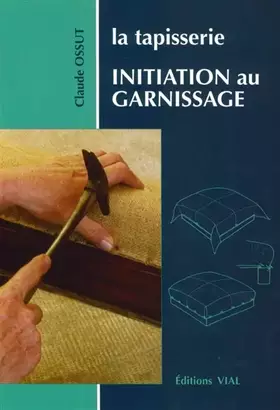 Couverture du produit · La tapisserie. Initiation au garnissage